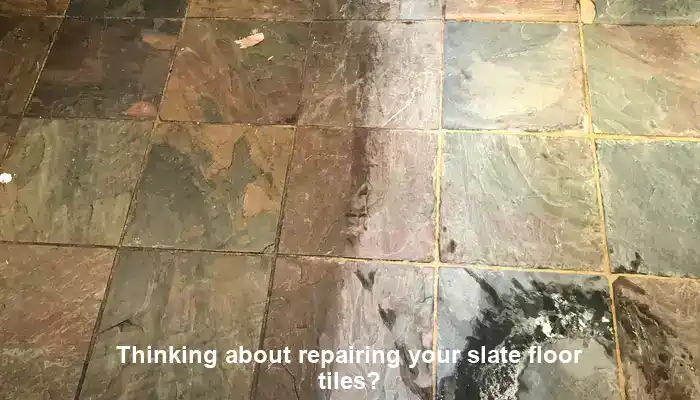 Considering the repair of your slate floor tiles?